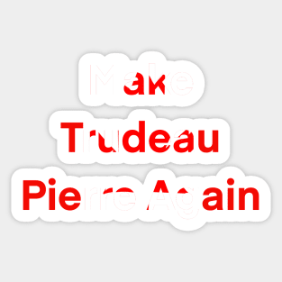 Make Trudeau Pierre again Sticker